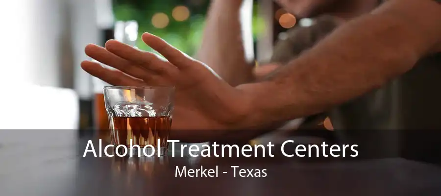 Alcohol Treatment Centers Merkel - Texas