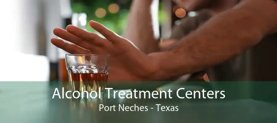 Alcohol Treatment Centers Port Neches - Texas