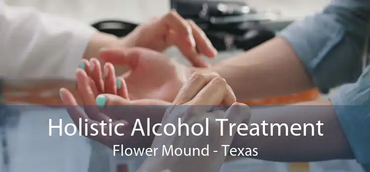 Holistic Alcohol Treatment Flower Mound - Texas