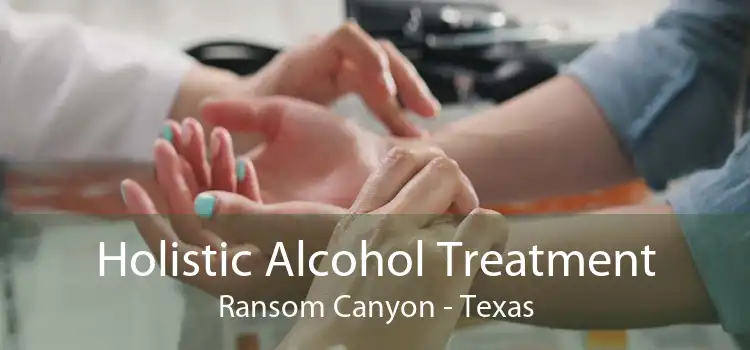 Holistic Alcohol Treatment Ransom Canyon - Texas