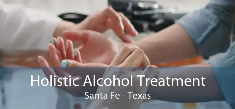 Holistic Alcohol Treatment Santa Fe - Texas