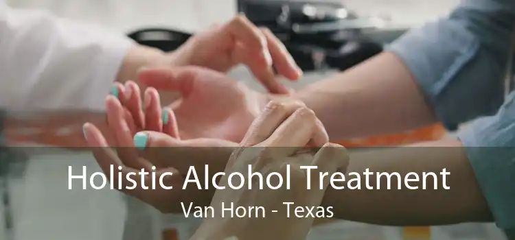 Holistic Alcohol Treatment Van Horn - Texas