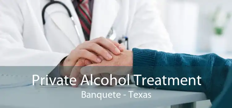 Private Alcohol Treatment Banquete - Texas